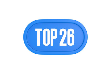 Top 26 sign in light blue isolated on white background, 3d illustration.