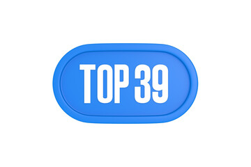 Top 39 sign in light blue isolated on white background, 3d illustration.