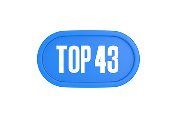 Top 43 sign in light blue isolated on white background, 3d illustration.