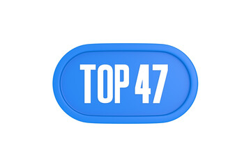 Top 47 sign in light blue isolated on white background, 3d illustration.