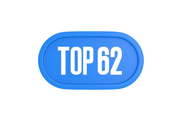 Top 62 sign in light blue isolated on white background, 3d illustration.