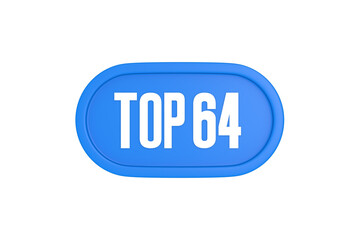 Top 64 sign in light blue isolated on white background, 3d illustration.