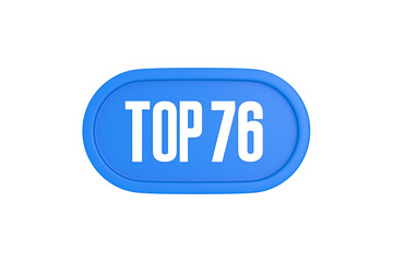 Top 76 sign in light blue isolated on white background, 3d illustration.
