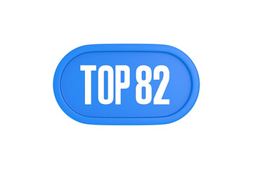Top 82 sign in light blue isolated on white background, 3d illustration.