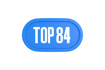 Top 84 sign in light blue isolated on white background, 3d illustration.