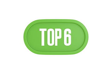 Top 6  sign in light green isolated on white background, 3d illustration.