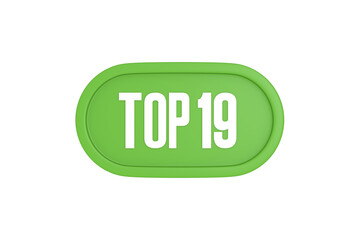 Top 19 sign in light green isolated on white background, 3d illustration.