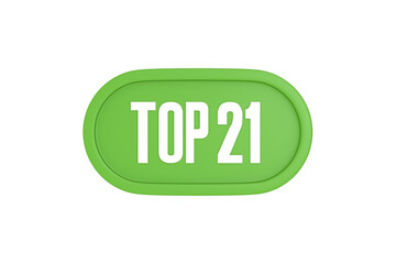 Top 21 sign in light green isolated on white background, 3d illustration.