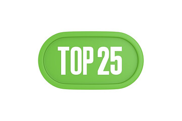 Top 25 sign in light green isolated on white background, 3d illustration.