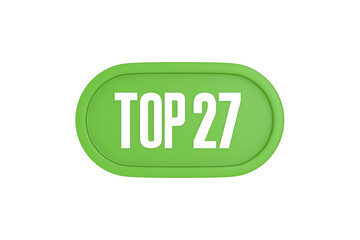 Top 27 sign in light green isolated on white background, 3d illustration.