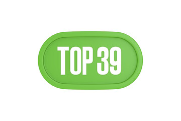 Top 39 sign in light green isolated on white background, 3d illustration.