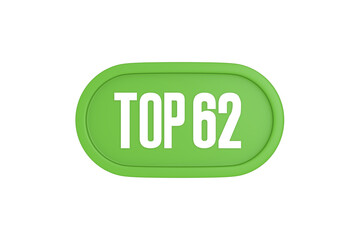 Top 62 sign in light green isolated on white background, 3d illustration.