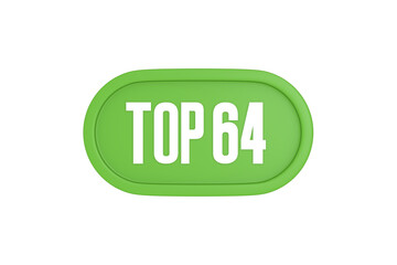 Top 64 sign in light green isolated on white background, 3d illustration.