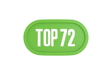 Top 72 sign in light green isolated on white background, 3d illustration.