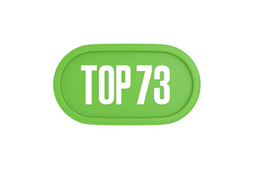Top 73 sign in light green isolated on white background, 3d illustration.