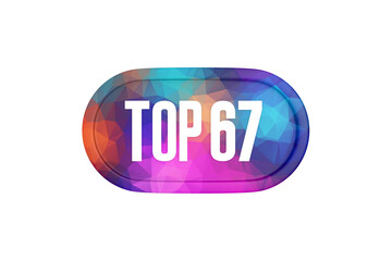 Top 67 sign in multicolor isolated on white background, 3d illustration.