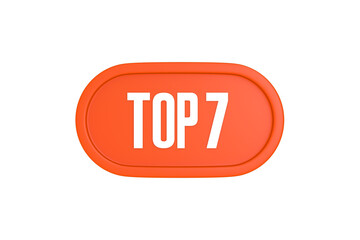 Top 7 sign in orange color isolated on white background, 3d illustration.