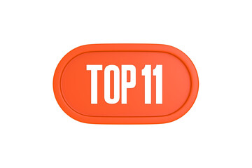 Top 11 sign in orange color isolated on white background, 3d illustration.