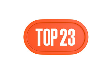 Top 23 sign in orange color isolated on white background, 3d illustration.