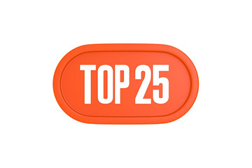 Top 25 sign in orange color isolated on white background, 3d illustration.