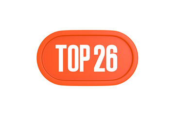 Top 26 sign in orange color isolated on white background, 3d illustration.
