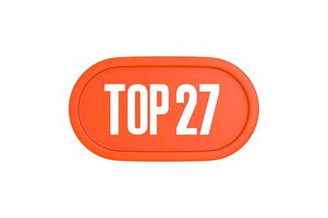 Top 27 sign in orange color isolated on white background, 3d illustration.