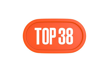 Top 38 sign in orange color isolated on white background, 3d illustration.