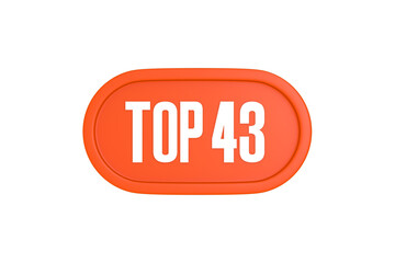 Top 43 sign in orange color isolated on white background, 3d illustration.