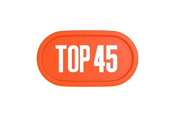 Top 45 sign in orange color isolated on white background, 3d illustration.