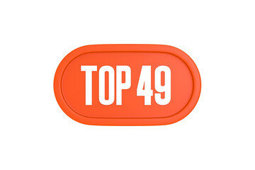 Top 49 sign in orange color isolated on white background, 3d illustration.