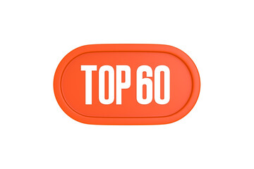 Top 60 sign in orange color isolated on white background, 3d illustration.