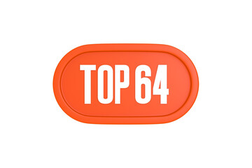 Top 64 sign in orange color isolated on white background, 3d illustration.