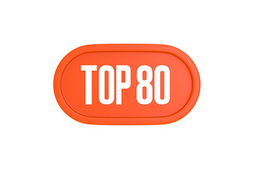 Top 80 sign in orange color isolated on white background, 3d illustration.