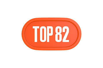 Top 82 sign in orange color isolated on white background, 3d illustration.