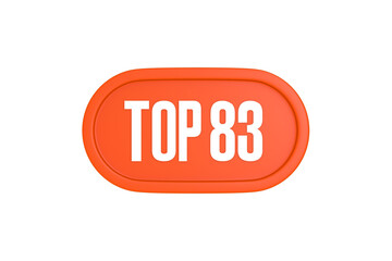 Top 83 sign in orange color isolated on white background, 3d illustration.