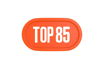 Top 85 sign in orange color isolated on white background, 3d illustration.