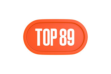 Top 89 sign in orange color isolated on white background, 3d illustration.