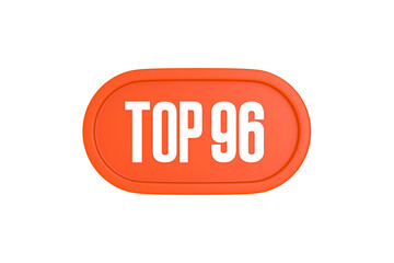 Top 96 sign in orange color isolated on white background, 3d illustration.