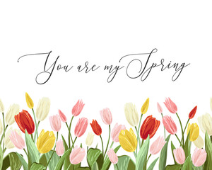You are my spring quote and colorful tulips. Spring horizontal border seamless pattern. Floral background print with blossom vector flowers. Repeatable digital watercolor illustration