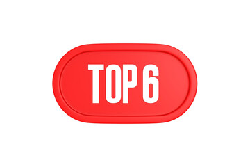 Top 6 sign in red color isolated on white background, 3d illustration.