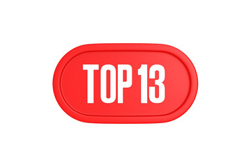 Top 13 sign in red color isolated on white background, 3d illustration.
