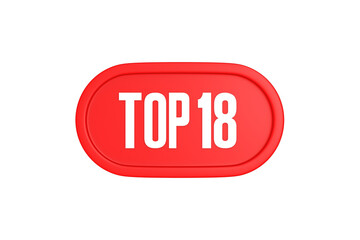 Top 18 sign in red color isolated on white background, 3d illustration.