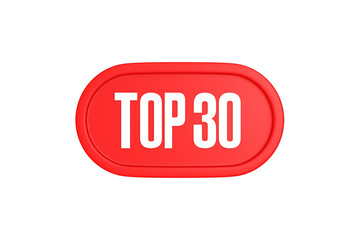 Top 30 sign in red color isolated on white background, 3d illustration.