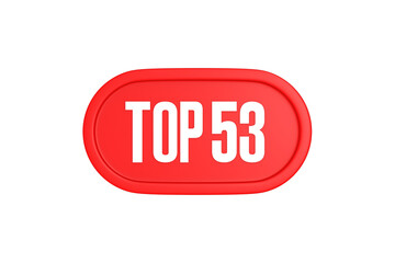 Top 53 sign in red color isolated on white background, 3d illustration.