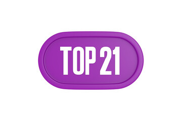 Top 21 sign in purple color isolated on white background, 3d illustration.