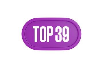 Top 39 sign in purple color isolated on white background, 3d illustration.