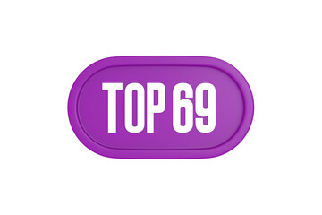 Top 69 sign in purple color isolated on white background, 3d illustration.