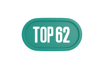 Top 62 sign in teal color isolated on white color background, 3d illustration.