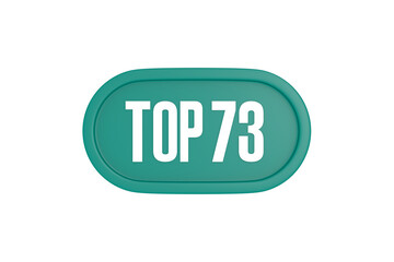 Top 73 sign in teal color isolated on white color background, 3d illustration.