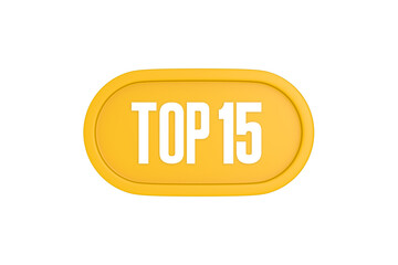 Top 15 sign in yellow color isolated on white color background, 3d illustration